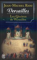 Couverture du livre « Le glorieux de Versailles ; le palais de toutes les promesses » de Jean-Michel Riou aux éditions J'ai Lu