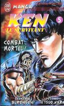 Couverture du livre « Ken le survivant Tome 5 : Combat mortel ! » de Buronson et Tetsuo Hara aux éditions J'ai Lu