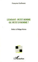 Couverture du livre « L'enfant : petit homme ou petit d'homme ? » de Francoise Guillaume aux éditions L'harmattan