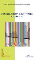 Couverture du livre « Revue géographie et cultures : construction identitaire et espace » de Pernette Grandjean aux éditions L'harmattan