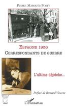 Couverture du livre « Espagne 1936 ; correspondants de guerre ; l'ultime dépêche... » de Pierre Marques Posty aux éditions Editions L'harmattan