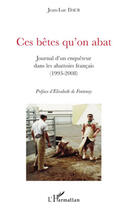 Couverture du livre « Ces bêtes qu'on abat ; journal d'un enquêteur dans les abattoirs français (1993-2008) » de Jean-Luc Daub aux éditions Editions L'harmattan