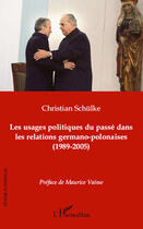 Couverture du livre « Les usages politiques du passé dans les relations germano-polonaises (1989-2005) » de Christian Schulke aux éditions Editions L'harmattan