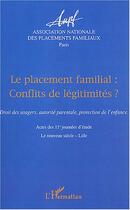 Couverture du livre « Le placement familial conflits de légitimités ? : Actes des 11e journées d'étude - Le nouveau siècle - Lille » de  aux éditions Editions L'harmattan