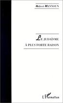 Couverture du livre « Le judaïsme à plus forte raison » de Hubert Hannoun aux éditions Editions L'harmattan