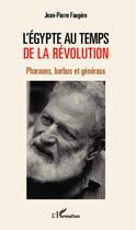 Couverture du livre « L'Egypte au temps de la révolution ; pharaons, barbus et généraux » de Jean-Pierre Faugere aux éditions Editions L'harmattan