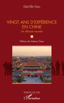 Couverture du livre « Vingt ans d'expérience en Chine ; un africain raconte » de Eleih-Elle Etian aux éditions Editions L'harmattan