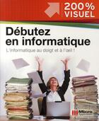 Couverture du livre « Débutez en informatique » de Nicolas Boudier-Ducloy aux éditions Micro Application