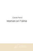 Couverture du livre « Maman on t'aime » de Perrot-C aux éditions Editions Le Manuscrit