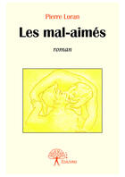 Couverture du livre « Les mal-aimés » de Pierre Loran aux éditions Editions Edilivre