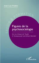 Couverture du livre « Figures de la psychosociologie ; de la critique de Taylor à l'actepouvoir de Gérard mendel » de Jean-Luc Prades aux éditions Editions L'harmattan