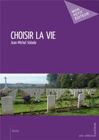 Couverture du livre « Choisir la vie » de Jean-Michel Valade aux éditions Mon Petit Editeur