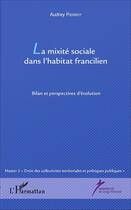 Couverture du livre « La mixite sociale dans l'habitat francilien - bilan et perspectives d'evolution » de Audrey Pierrot aux éditions L'harmattan