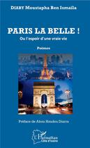 Couverture du livre « Paris la belle ! ou l'espoir d'une vraie vie - poemes » de Moustapha Ben Ismaila Diaby aux éditions L'harmattan