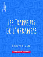 Couverture du livre « Les Trappeurs de l'Arkansas » de Gustave Aimard aux éditions Epagine