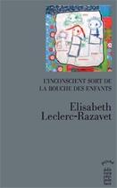 Couverture du livre « L'inconscient sort de la bouche des enfants » de Elisabeth Leclerc-Razavet aux éditions Cecile Defaut