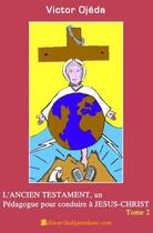 Couverture du livre « L'ancien testament, un pédagogue pour conduire à Jésus Christ t.2 » de Victor Ojeda-Mari aux éditions Edilivre