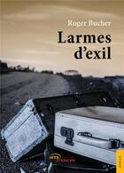 Couverture du livre « Larmes d'exil » de Roger Bucher aux éditions Jets D'encre