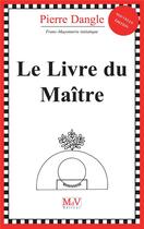 Couverture du livre « Le livre du maître » de Pierre Dangle aux éditions Maison De Vie