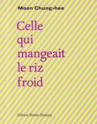 Couverture du livre « Celle qui mangeait le riz froid » de Moon Chung-Hee aux éditions Bruno Doucey