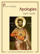 Couverture du livre « Apologies » de Saint Justin aux éditions Les Editions Blanche De Peuterey