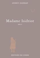 Couverture du livre « Madame Isidriot » de Andre F. Jeanjean aux éditions De L'onde