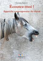 Couverture du livre « Écoutez-moi ! approche contemporaine du cheval » de German Herrero aux éditions Anovi