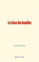 Couverture du livre « Le tresor des humbles » de Maurice Maeterlinck aux éditions Le Mono