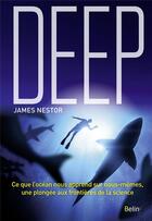Couverture du livre « Deep ; ce que l'océan nous apprend sur nous-mêmes, une plongée aux frontières de la science » de James Nestor aux éditions Belin