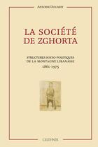 Couverture du livre « La société de Zghorta : structures socio-politiques de la montagne libanaise 1861-1975 » de Douaihy Antoine aux éditions Paul Geuthner