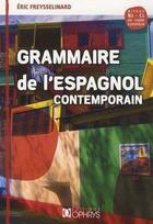 Couverture du livre « Grammaire de l'espagnol contemporain » de Eric Freysselinard aux éditions Ophrys
