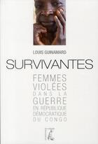 Couverture du livre « Survivantes ; femmes violées dans la guerre en République démocratique du Congo » de Louis Guinamard aux éditions Editions De L'atelier