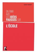 Couverture du livre « En finir avec les idées fausses sur l'école » de Louise Tourret aux éditions Editions De L'atelier