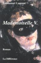 Couverture du livre « Mademoiselle V. » de Emmanuel Laurent aux éditions La Difference