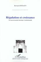 Couverture du livre « Regulation et croissance une macroeconomie historique » de Bernard Billaudot aux éditions L'harmattan