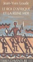 Couverture du livre « Le roi d'Afrique et la reine mer » de Jean-Yves Loude aux éditions Actes Sud