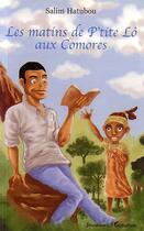Couverture du livre « Les matins de P'tite Lô aux Comores » de Salim Hatubou aux éditions L'harmattan