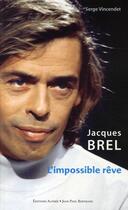 Couverture du livre « Jacques Brel ; l'impossible rêve » de Serge Vincendet aux éditions Alphee.jean-paul Bertrand