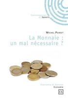 Couverture du livre « La monnaie : un mal nécessaire ? » de Michel Poirot aux éditions Connaissances Et Savoirs