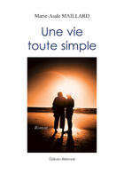 Couverture du livre « Une vie toute simple » de Marie-Aude Maillard aux éditions Benevent