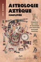 Couverture du livre « Astrologie aztèque simplifiée » de Luis Huerta aux éditions Les Éditions Québec-livres