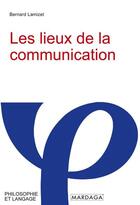 Couverture du livre « Les lieux de la communication » de Bernard Lamizet aux éditions Mardaga Pierre