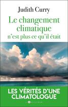 Couverture du livre « Le changement climatique n'est plus ce qu'il était : Vrais risques et attitudes rationnelles » de Judith Curry aux éditions L'artilleur