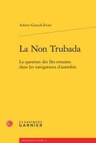 Couverture du livre « La Non Trubada ; la question des îles errantes dans les navigations d'autrefois » de Arlette Girault-Fruet aux éditions Classiques Garnier