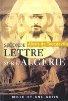 Couverture du livre « Seconde lettre sur l'algerie - suivie de rapport sur l'algerie (1847) - 1ere partie » de Tocqueville Alexis aux éditions Mille Et Une Nuits