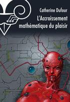 Couverture du livre « L'accroissement mathématique du plaisir » de Catherine Dufour aux éditions Le Belial