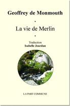 Couverture du livre « La vie de Merlin » de Geoffrey De Monmouth aux éditions La Part Commune