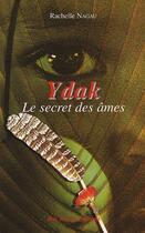 Couverture du livre « Ydak, le secret des âmes » de Rachelle Nagau aux éditions Ibis Rouge