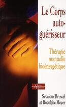 Couverture du livre « Le corps auto-guérisseur ; thérapie manuelle bioénergétique » de Seymour Brussel aux éditions Dervy