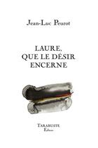 Couverture du livre « Laure, que le désir encerne » de Jean-Luc Peurot aux éditions Tarabuste